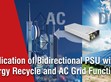 Application of Bidirectional Switching Power Supply with Energy Recycle and AC Grid Function                                                          